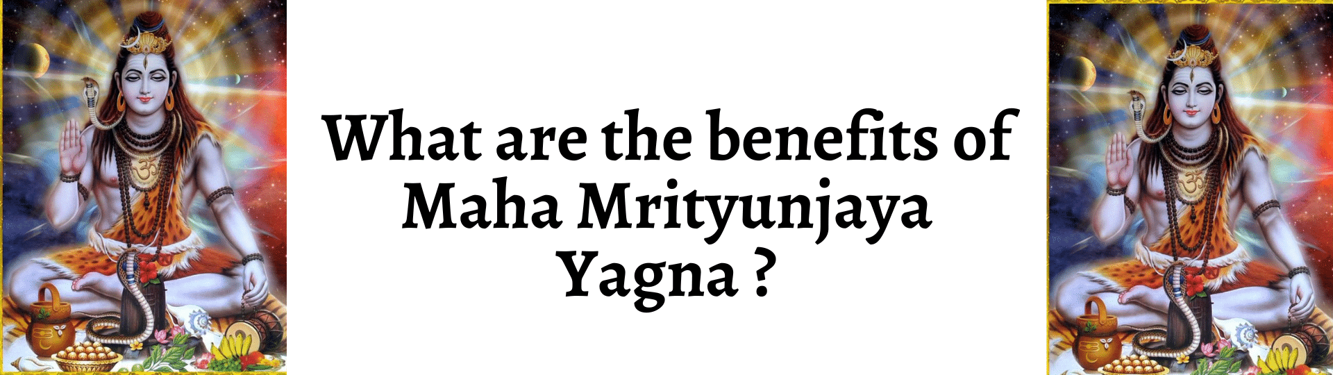 What are the benefits of Maha Mrityunjaya yagna